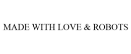 MADE WITH LOVE & ROBOTS trademark