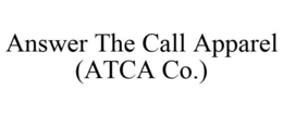 ANSWER THE CALL APPAREL (ATCA CO.) trademark