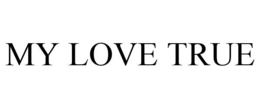 MY LOVE TRUE trademark