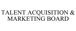 TALENT ACQUISITION & MARKETING BOARD trademark