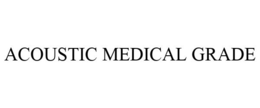 ACOUSTIC MEDICAL GRADE trademark