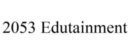 2053 EDUTAINMENT trademark