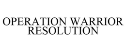 OPERATION WARRIOR RESOLUTION trademark