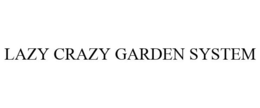 LAZY CRAZY GARDEN SYSTEM trademark