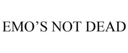 EMO'S NOT DEAD trademark