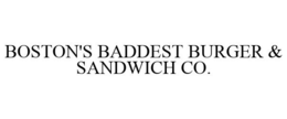 BOSTON'S BADDEST BURGER & SANDWICH CO. trademark