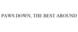 PAWS DOWN, THE BEST AROUND trademark