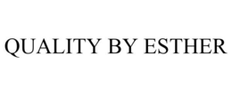 QUALITY BY ESTHER trademark