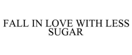 FALL IN LOVE WITH LESS SUGAR trademark