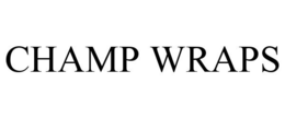 CHAMP WRAPS trademark