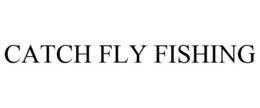 CATCH FLY FISHING trademark