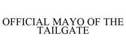 OFFICIAL MAYO OF THE TAILGATE trademark
