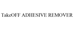 TAKEOFF ADHESIVE REMOVER trademark