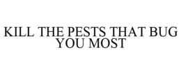 KILL THE PESTS THAT BUG YOU MOST trademark