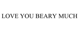 LOVE YOU BEARY MUCH trademark