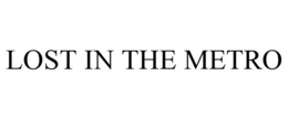 LOST IN THE METRO trademark