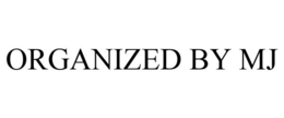 ORGANIZED BY MJ trademark