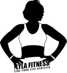 LYLA FITNESS LIVE YOUR LIFE ATHLETIC trademark