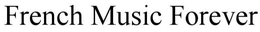 FRENCH MUSIC FOREVER trademark
