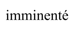 IMMINENTÉ trademark