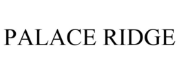 PALACE RIDGE trademark