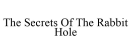 THE SECRETS OF THE RABBIT HOLE trademark