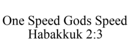 ONE SPEED GODS SPEED HABAKKUK 2:3 trademark