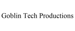 GOBLIN TECH PRODUCTIONS trademark