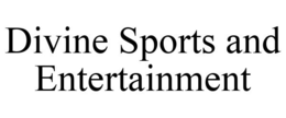 DIVINE SPORTS AND ENTERTAINMENT trademark