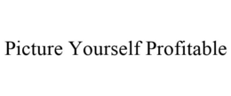 PICTURE YOURSELF PROFITABLE trademark
