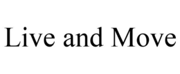LIVE AND MOVE trademark