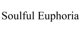 SOULFUL EUPHORIA trademark