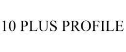 10 PLUS PROFILE trademark