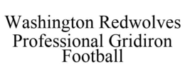 WASHINGTON REDWOLVES PROFESSIONAL GRIDIRON FOOTBALL trademark