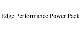 EDGE PERFORMANCE POWER PACK trademark