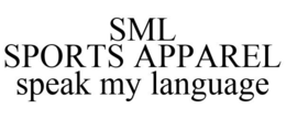 SML SPORTS APPAREL SPEAK MY LANGUAGE trademark