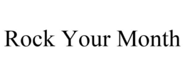ROCK YOUR MONTH trademark