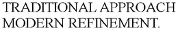 TRADITIONAL APPROACH MODERN REFINEMENT. trademark