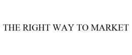 THE RIGHT WAY TO MARKET trademark