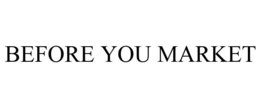 BEFORE YOU MARKET trademark