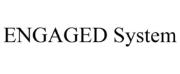ENGAGED SYSTEM trademark