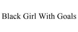 BLACK GIRL WITH GOALS trademark