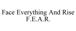 FACE EVERYTHING AND RISE F.E.A.R. trademark