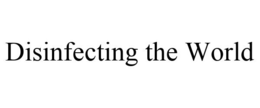 DISINFECTING THE WORLD trademark
