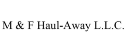 M & F HAUL-AWAY L.L.C. trademark