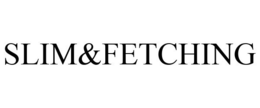 SLIM&FETCHING trademark