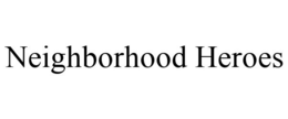 NEIGHBORHOOD HEROES trademark