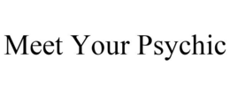 MEET YOUR PSYCHIC trademark