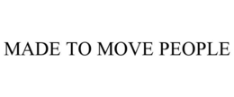 MADE TO MOVE PEOPLE trademark