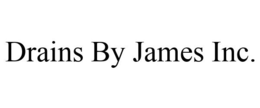DRAINS BY JAMES INC. trademark